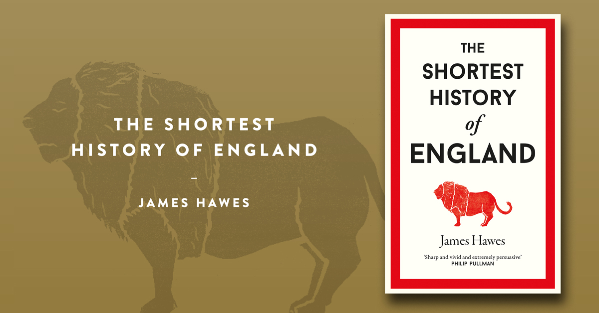 The Shortest History of England by James Hawes