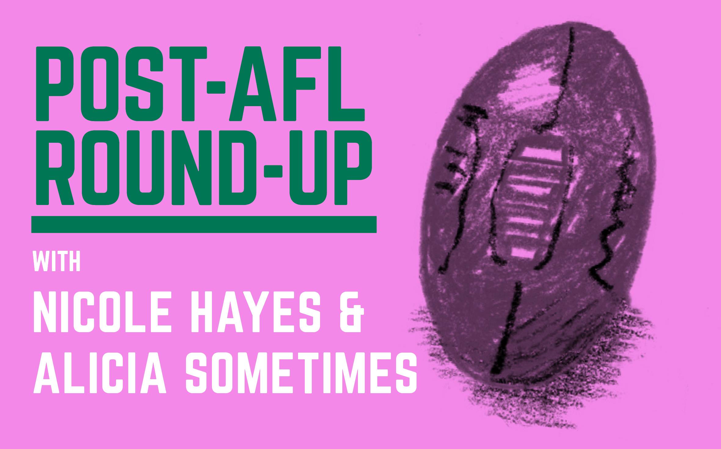 Post-AFL Round-up with Nicole Hayes and Alicia Sometimes Post-AFL Round-up with Nicole Hayes and Alicia Sometimes