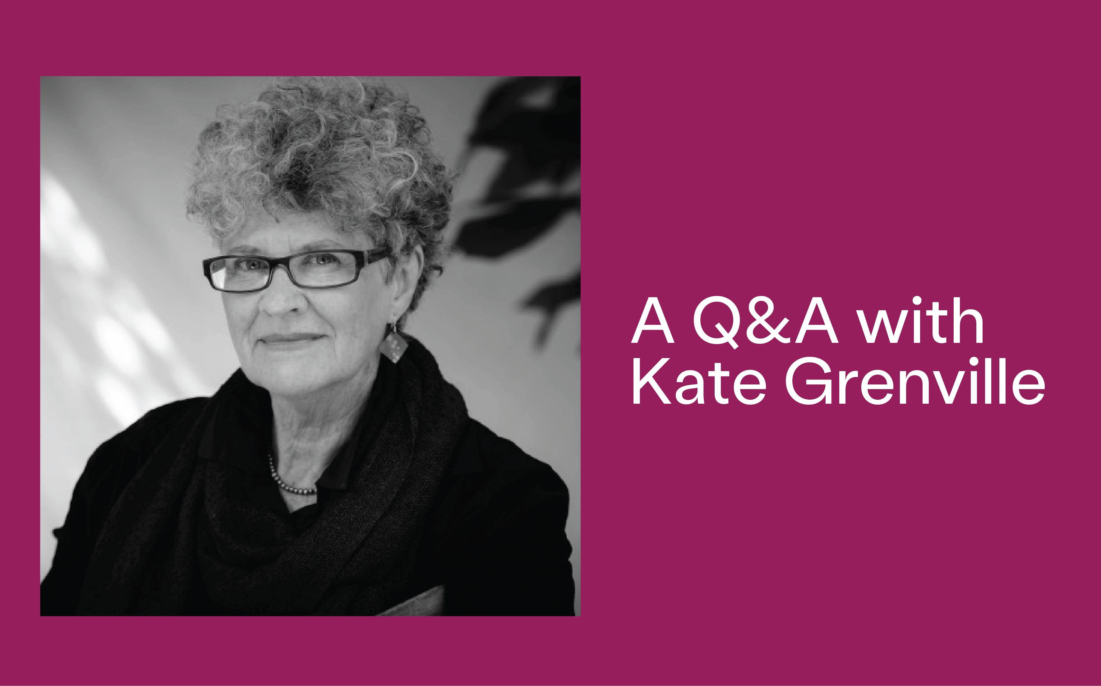 Q&A with Kate Grenville, author of The Country Schoolmaster Q&A with Kate Grenville, author of The Country Schoolmaster