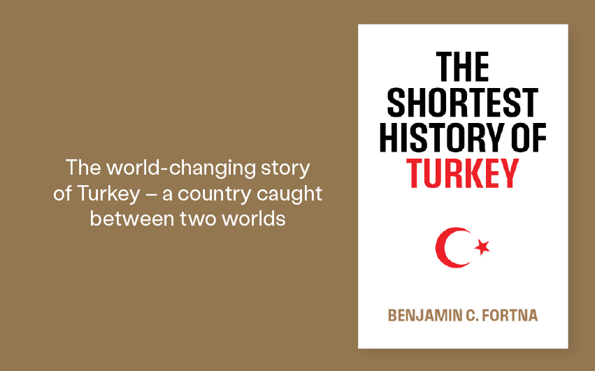 Out Now: The Shortest History of Turkey by Benjamin C. Fortna Out Now: The Shortest History of Turkey by Benjamin C. Fortna