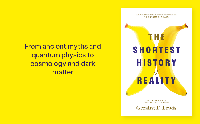 Out Now: The Shortest History of Reality by Geraint F. Lewis