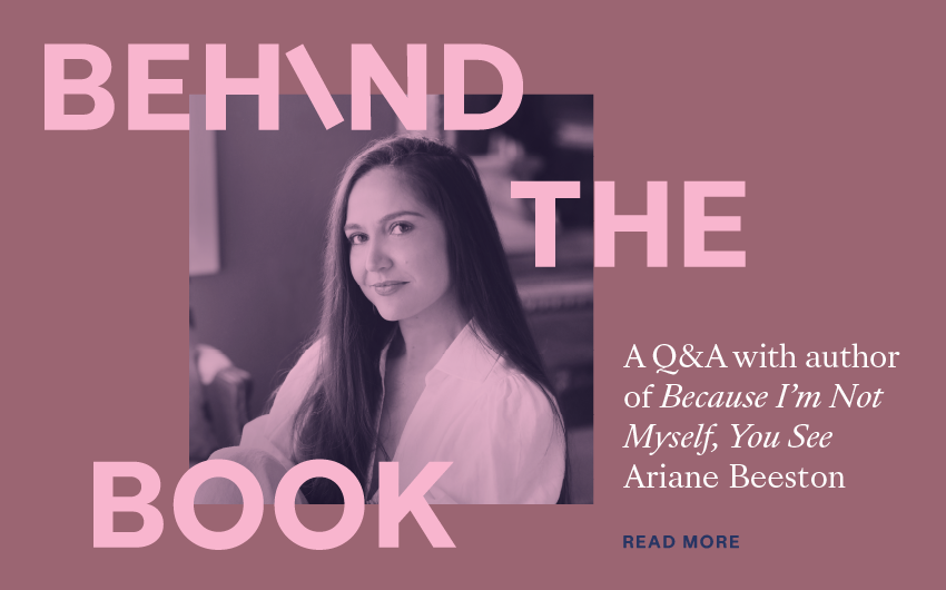 A Q&A with Because I’m Not Myself, You See author Ariane Beeston A Q&A with Because I’m Not Myself, You See author Ariane Beeston