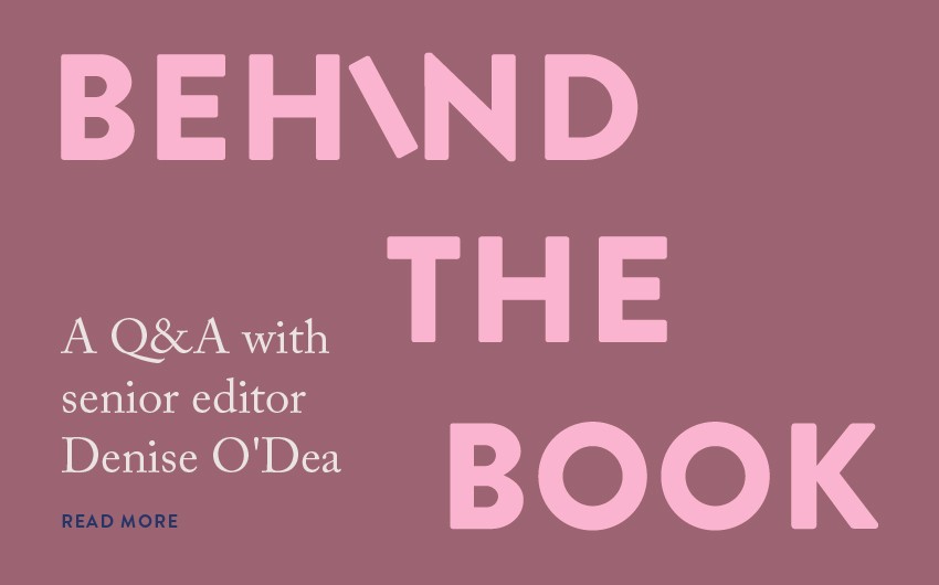 Behind the Book: A Q&A with senior editor Denise O'Dea