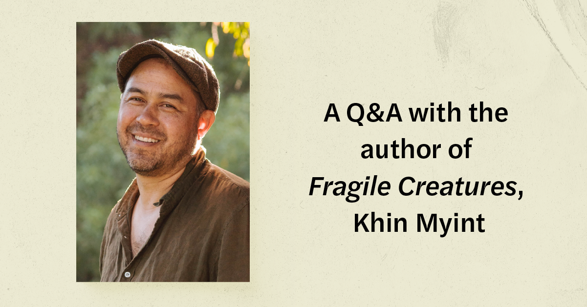 A Q&A with the author of Fragile Creatures, Khin Myint A Q&A with the author of Fragile Creatures, Khin Myint
