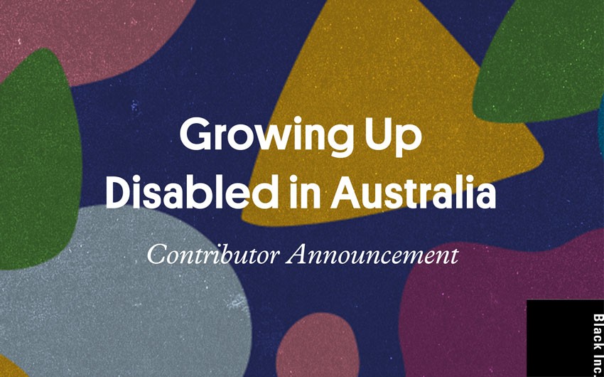 Growing Up Disabled in Australia contributor announcement Growing Up Disabled in Australia contributor announcement