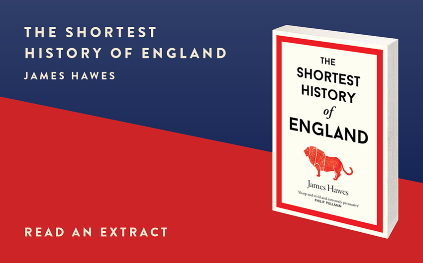 Read an extract: The Shortest History of England Read an extract: The Shortest History of England