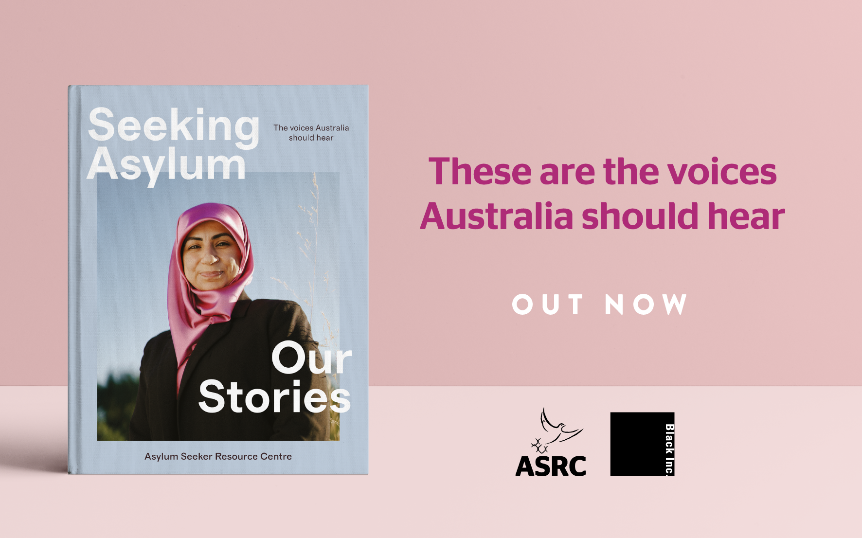 A light pink background features a book cover, the Asylum Seeker Resource Centre logo, and the Black Inc logo. The book cover is light blue, and it features an image of a smiling woman in a magenta hijab and the title of the book ‘Seeking Asylum: Our Stories’ in white text. A magenta circle reads ‘OUT NOW’ to on the left-side of the book. 