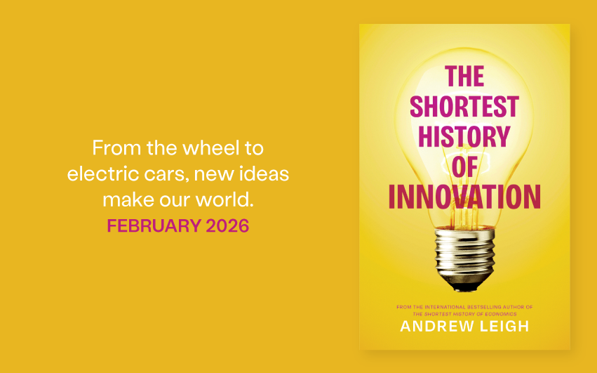 Out Now: The Shortest History of Innovation by Andrew Leigh Out Now: The Shortest History of Innovation by Andrew Leigh