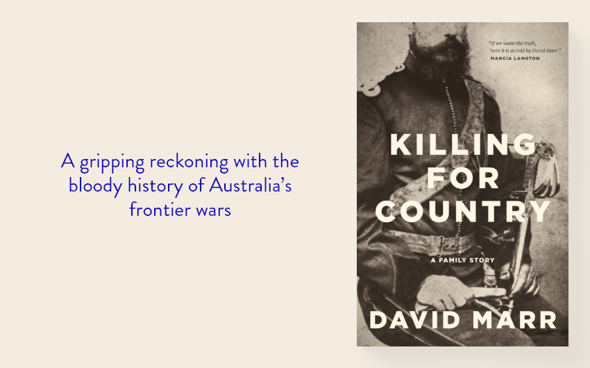 Out Now: Killing for Country by David Marr Out Now: Killing for Country by David Marr